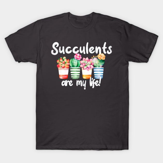 Succulents are my life! T-Shirt by EpicSonder2017